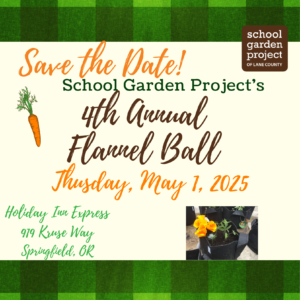 Save The Date. School Garden Project Flannel Ball. Thursday, May 1, 2025